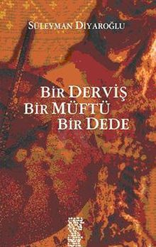 Bir Derviş, Bir Müftü, Bir Dede - Süleyman Diyaroğlu PDF İndir