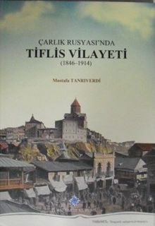 Çarlık Rusyasında Tiflis Vilayeti - Mustafa Tanrıverdi PDF İndir