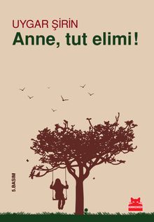 Anne, Tut Elimi! - Uygar Şirin