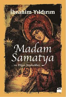 Madam Samatya ve Diğer Şüpheliler - İbrahim Yıldırım
