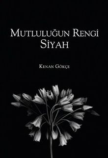 Mutluluğun Rengi Siyah - Kenan Gökçe PDF İndir