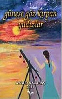 Güneşe Göz Kırpan Yıldızlar - Aynur Karabaş PDF İndir