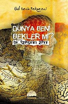 Dünya Beni Bekler mi?  Bir Fizikçinin Zihni - Gül Sevin Pekmezci PDF İndir