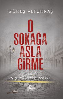 O Sokağa Asla Girme - Güneş Altunkaş PDF İndir
