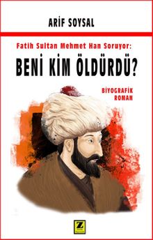 Fatih Sultan Mehmet Soruyor: Beni Kim Öldürdü? - Arif Soysal PDF İndir