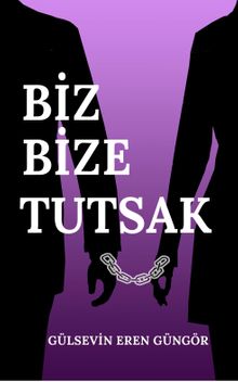 Biz Bize Tutsak - Gülsevin Eren Güngör PDF İndir
