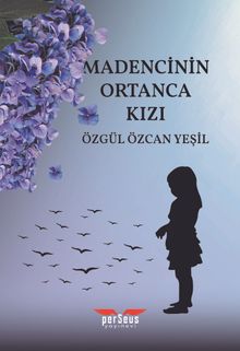 Madencinin Ortanca Kızı - Özgül Özcan Yeşil PDF İndir