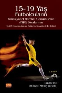 15-19 Yaş Futbolcuların Fonksiyonel Hareket Görüntüleme Skorlarının Şut Performansları ve Patlayıcı Kuvvetleri ile İlişkisi - Prof. Dr. Hasan Tan PDF İndir