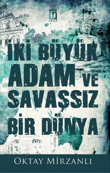 İki Büyük Adam ve Savaşsız Bir Dünya - Oktay Mirzanlı PDF İndir