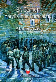 Biz Cenneti Yeryüzünde Kuracaktık - Ahmet Aziz PDF İndir