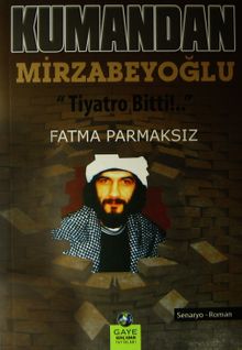 Kumandan Mirzabeyoğlu  Tiyatro Bitti - Fatma Parmaksız PDF İndir