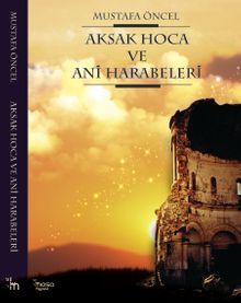 Aksak Hoca ve Ani Harabeleri - Mustafa Öncel PDF İndir