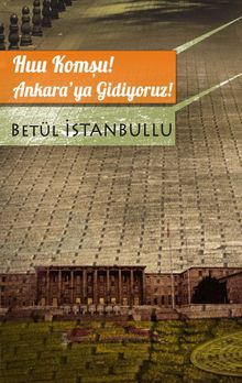 Huu Komşu! Ankara'ya Gidiyoruz! - Betül İstanbullu PDF İndir