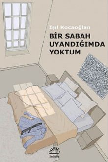 Bir Sabah Uyandığımda Yoktum - Işıl Kocaoğlan PDF İndir