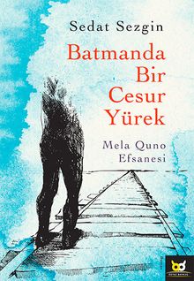 Batmanda Bir Cesur Yürek  Mela Quno Efsanesi - Sedat Sezgin PDF İndir