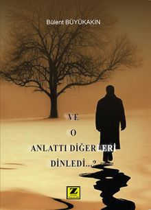 Ve O Anlattı Diğerleri Dinledi - Bülent Büyükakın PDF İndir