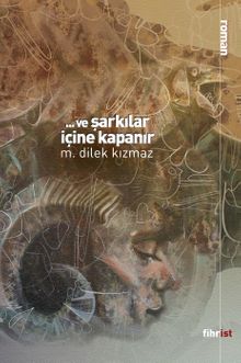 Ve Şarkılar İçine Kapanır - M. Dilek Kızmaz PDF İndir