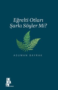 Eğrelti Otları Şarkı Söyler Mi? - Asuman Bayrak PDF İndir