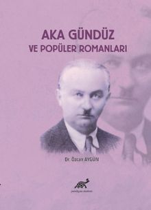 Aka Gündüz ve Popüler Romanları - Özcan Aygün PDF İndir