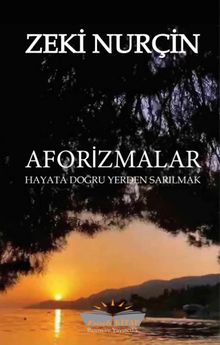 Aforizmalar- Hayata Doğru Yerden Sarılmak - Zeki Nurçin