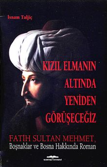 Kızıl Elmanın Altında Yeniden Görüşeceğiz  Fatih Sultan Mehmet, Boşnaklar ve Bosna Hakkında Roman - İsnam Taljic PDF İndir