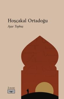 Hoşçakal Ortadoğu - Ayşe Topbaş PDF İndir