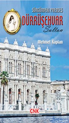 Sürgündeki Prenses Dürrüşehvar Sultan  Son Halife Abdülmecid Efendi'nin Kızı - Mehmet Kaplan PDF İndir