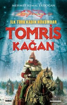 İlk Türk Kadın Hükümdar  Tomris Kağan - Mehmet Kemal Erdoğan PDF İndir