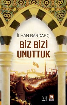 Biz Bizi Unuttuk - İlhan Bardakçı PDF İndir