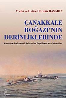 Çanakkale Boğazı'nın Derinliklerinde  Avustralya Denizatlısı ile Sultan Hisar Torpidobotu'nun Mücadelesi - Vecihi Başarın