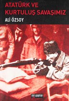 Atatürk ve Kurtuluş Savaşımız - Ali Özsoy PDF İndir