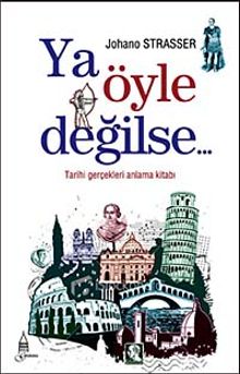 Ya Öyle Değilse... / Tarihi Gerçekleri Anlama Kitabı - Johano Strasser PDF İndir