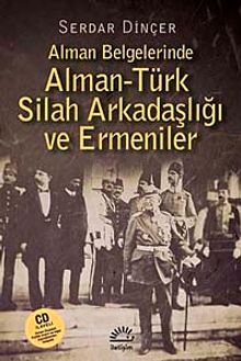 Alman Belgelerinde Alman-Türk Silah Arkadaşlığı ve Ermeniler - Serdar Dinçer PDF İndir