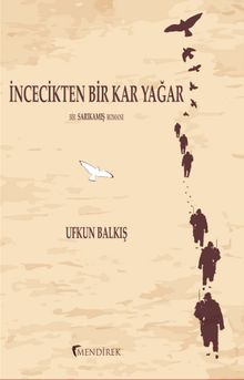 İncecikten Bir Kar Yağar  Bir Sarıkamış Romanı - Ufkun Balkış PDF İndir