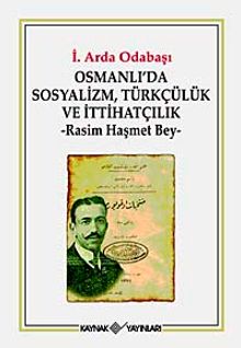 Osmanlı'da Sosyalizm, Türkçülük ve İttihatçılık  Rasim Haşmet Bey - İ. Arda Odabaşı