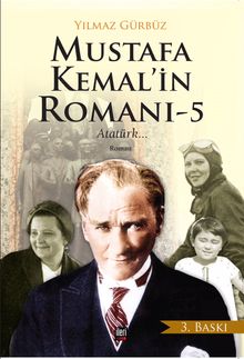 Mustafa Kemal’in Romanı 5  Atatürk - Yılmaz Gürbüz