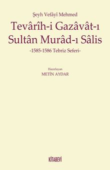 Şeyh Vefayi Mehmed Tevarih-i Gazavat-ı Sultan Murad-ı Salis  1585-1586 Tebriz Seferi - KİTABEVİ PDF İndir