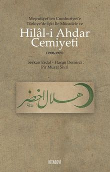 Hilal-i Ahdar Cemiyeti  Meşrutiyet’ten Cumhuriyet’e Türkiye’deki İçki ile Mücadele ve - Serkan Erdal PDF İndir