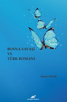 Bosna Savaşı ve Türk Romanı - Demet Yener