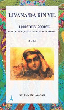 Livanada Bin Yıl 1000’den 2000’e Tutkularla Çevresiyle Çoruh’un Romanı - Süleyman Havadar PDF İndir