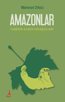 Amazonlar  Tarihin Kadın Savaşçıları - Doç. Dr. Mehmet Dikici PDF İndir