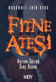 Fitne Ateşi  Mazlum Sultan Genç Osman - Muhammet Emin Oyar PDF İndir