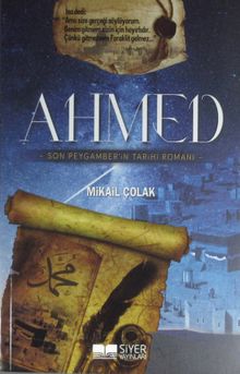 Ahmed  Son Peygamber'in Tarihi Romanı - Mikail Çolak PDF İndir