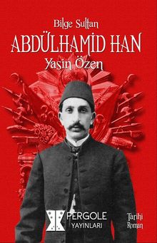 Bilge Sultan Abdülhamid Han - Yasin Özen PDF İndir