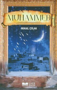 Muhammed Son Peygamber'in Tarihi Romanı 2 - Mikail Çolak PDF İndir