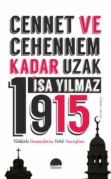Cennet ve Cehennem Kadar Uzak 1915  Türklerle Ermenilerin Taht Savaşları - İsa Yılmaz PDF İndir