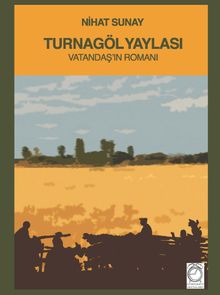 Turnagöl Yaylası  Vatandaş’ın Romanı - Nihat Sunay