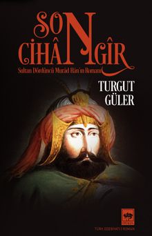 Son Cihangir  Sultan Dördüncü Murad Han’ın Romanı - Turgut Güler PDF İndir