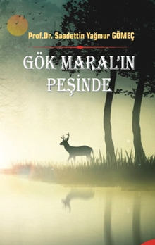 Gök Maral'ın Peşinde - Prof. Dr. Saadettin Yağmur Gömeç PDF İndir
