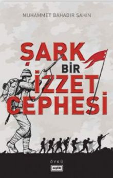 Şark Bir İzzet Cephesi - Muhammet Bahadır Şahin